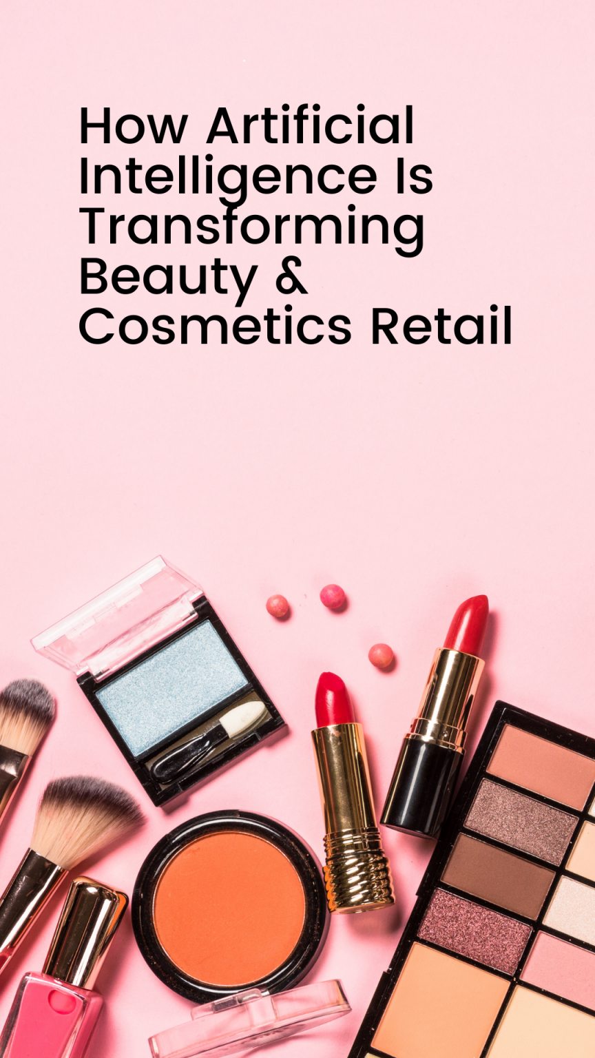 How Artificial Intelligence (AI) Is Transforming Beauty & Cosmetics Retail