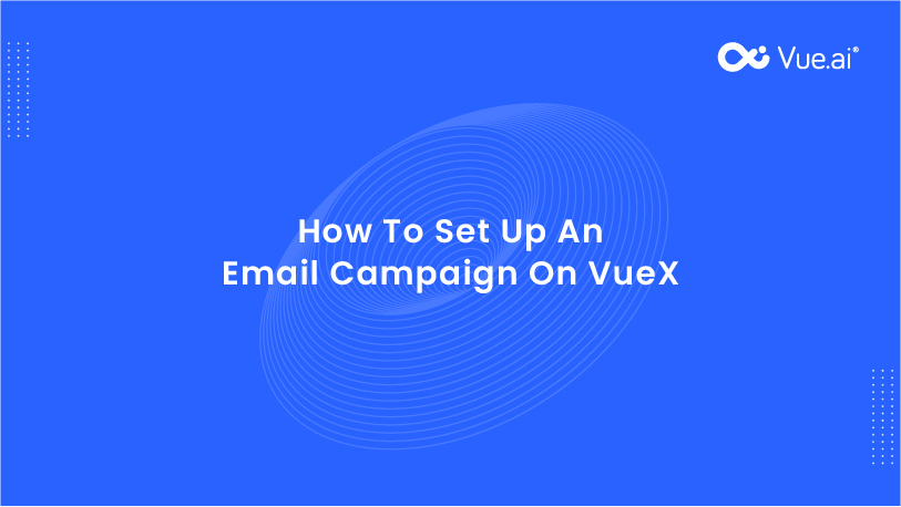 How To Set Up An Email Campaign on VueX